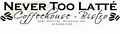 Never Too Latte Coffeehouse Bistro logo